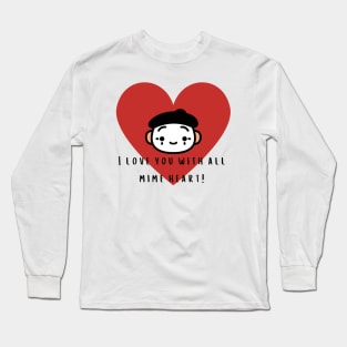 I Love You With All Mime Heart! Long Sleeve T-Shirt